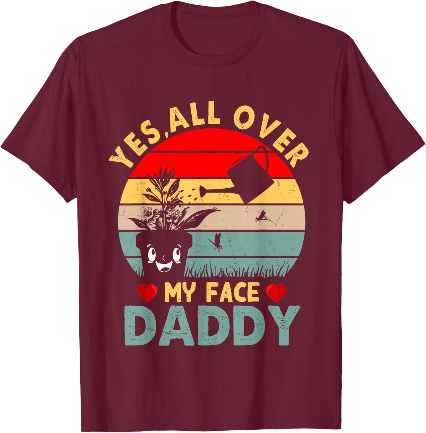 Yes, All Over My Face Daddy T-Shirt - T-Shirt | Maroon