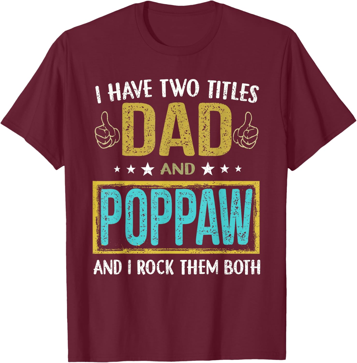 I have two titles dad and Poppaw - Gifts for Father T-Shirt - T-Shirt | Maroon