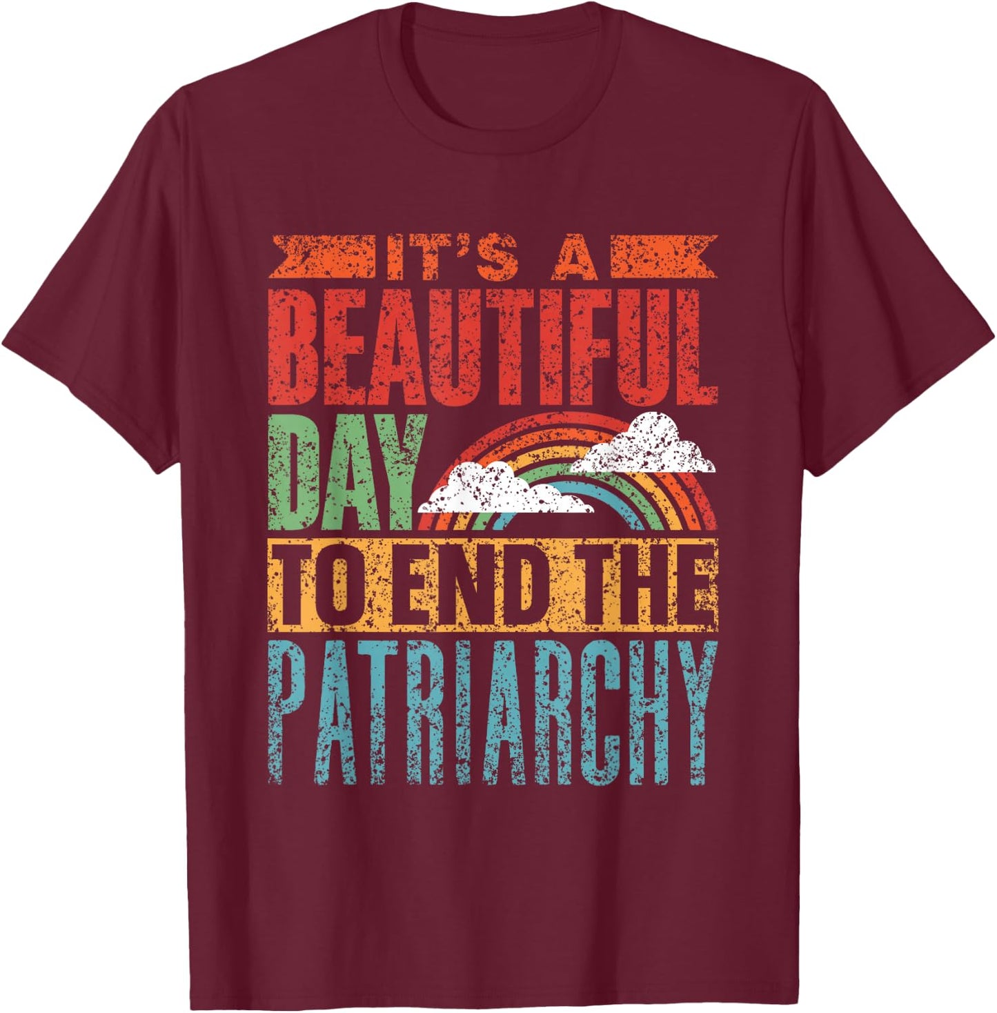 Schöner Tag Um Das Patriarchat Zu Beenden Patriarchat T-Shirt - T-Shirt | Maroon