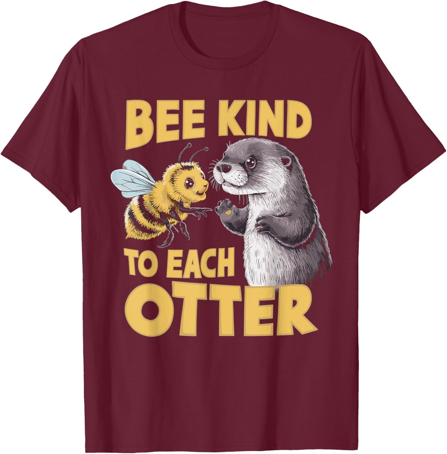 Bee Kind To Each Otter Funny Be Kind Pun T-Shirt - T-Shirt | Maroon