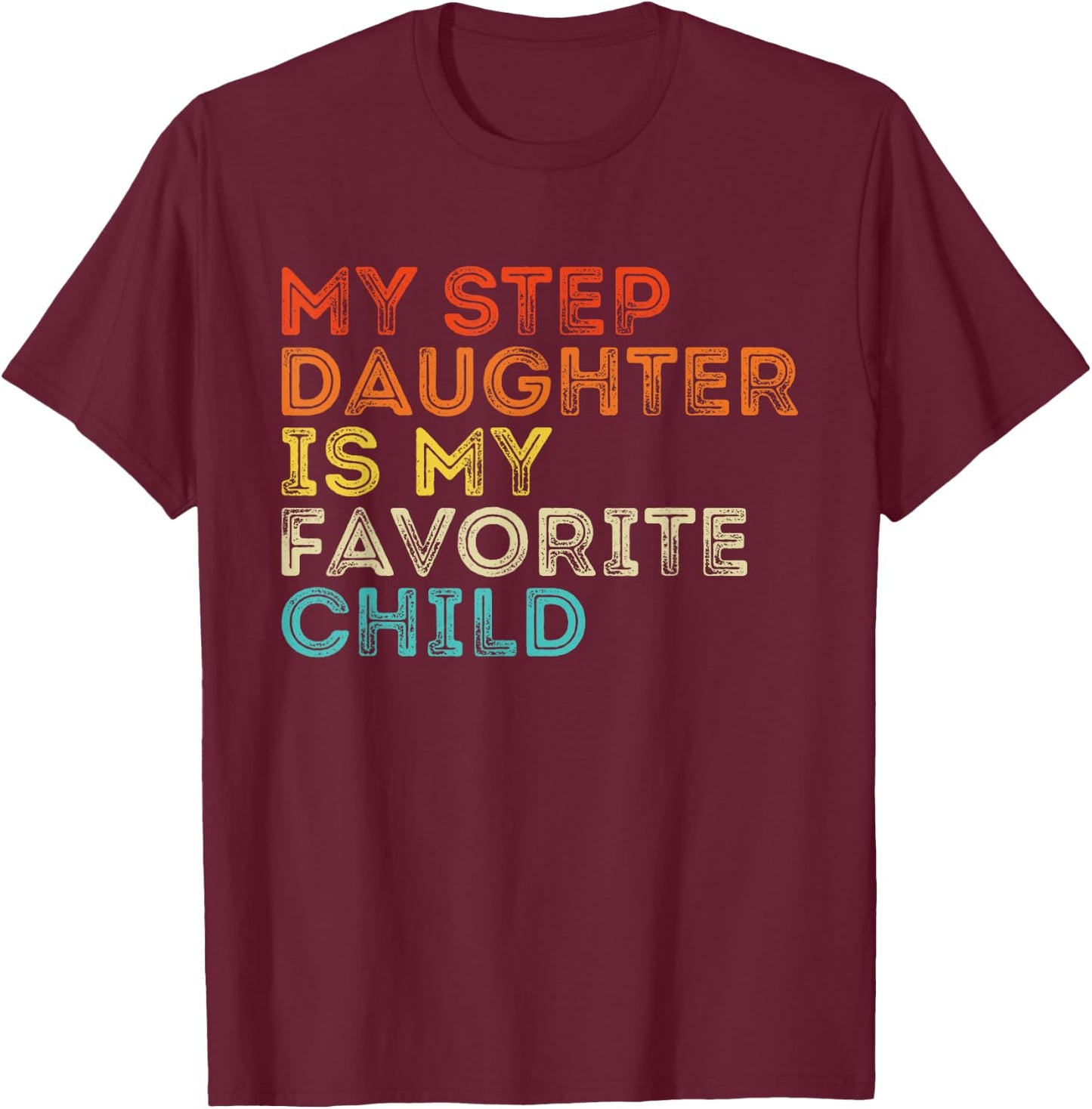 My Step Daughter Is My Favorite Child Vintage Mother's Day T-Shirt - T-Shirt | Maroon