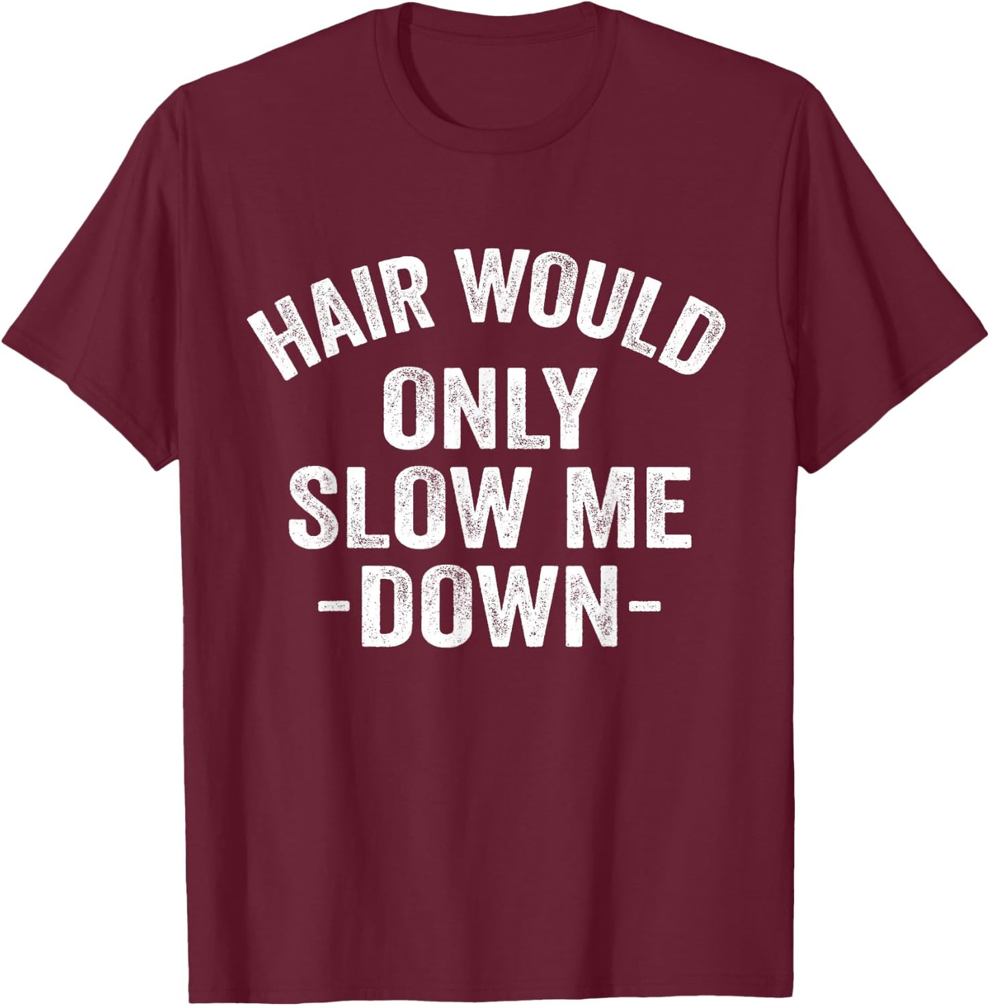 Hair Would Only Slow Me Down Bald Retro Vintage T-Shirt - T-Shirt | Maroon