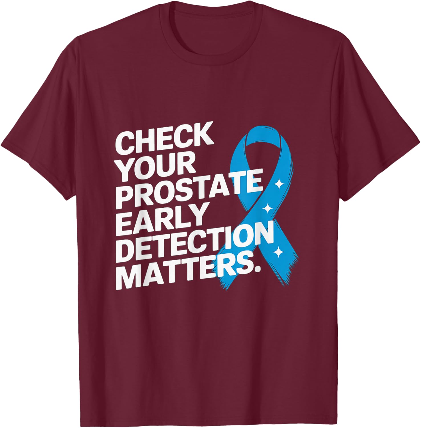 Check Your Prostate, Early Detection Matters Prostate Cancer T-Shirt - T-Shirt | Maroon