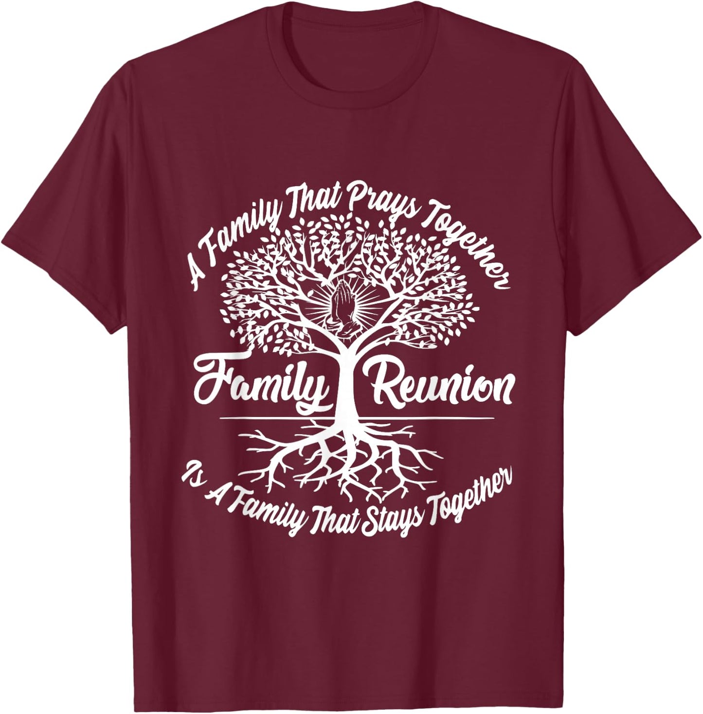 A Family That Prays Together, Remains Together T-Shirt - T-Shirt | Maroon