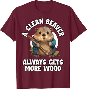 A Clean Beaver Always Gets More Wood T-Shirt - T-Shirt | Maroon