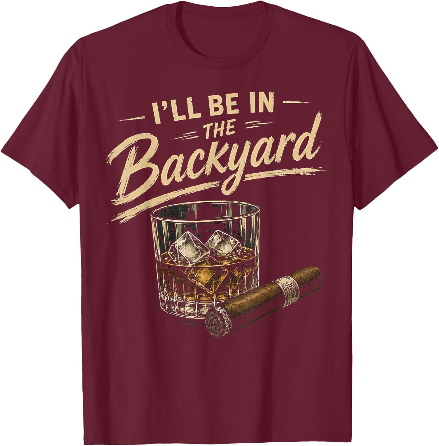 I'll Be in The Backyard Funny T-Shirt - T-Shirt | Maroon