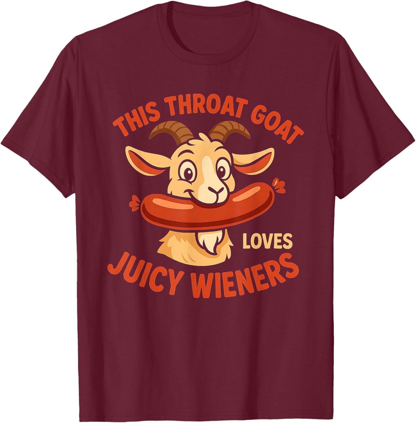 This Throat Goat Loves Juicy Wieners Inappropriate Offensive T-Shirt - T-Shirt | Maroon