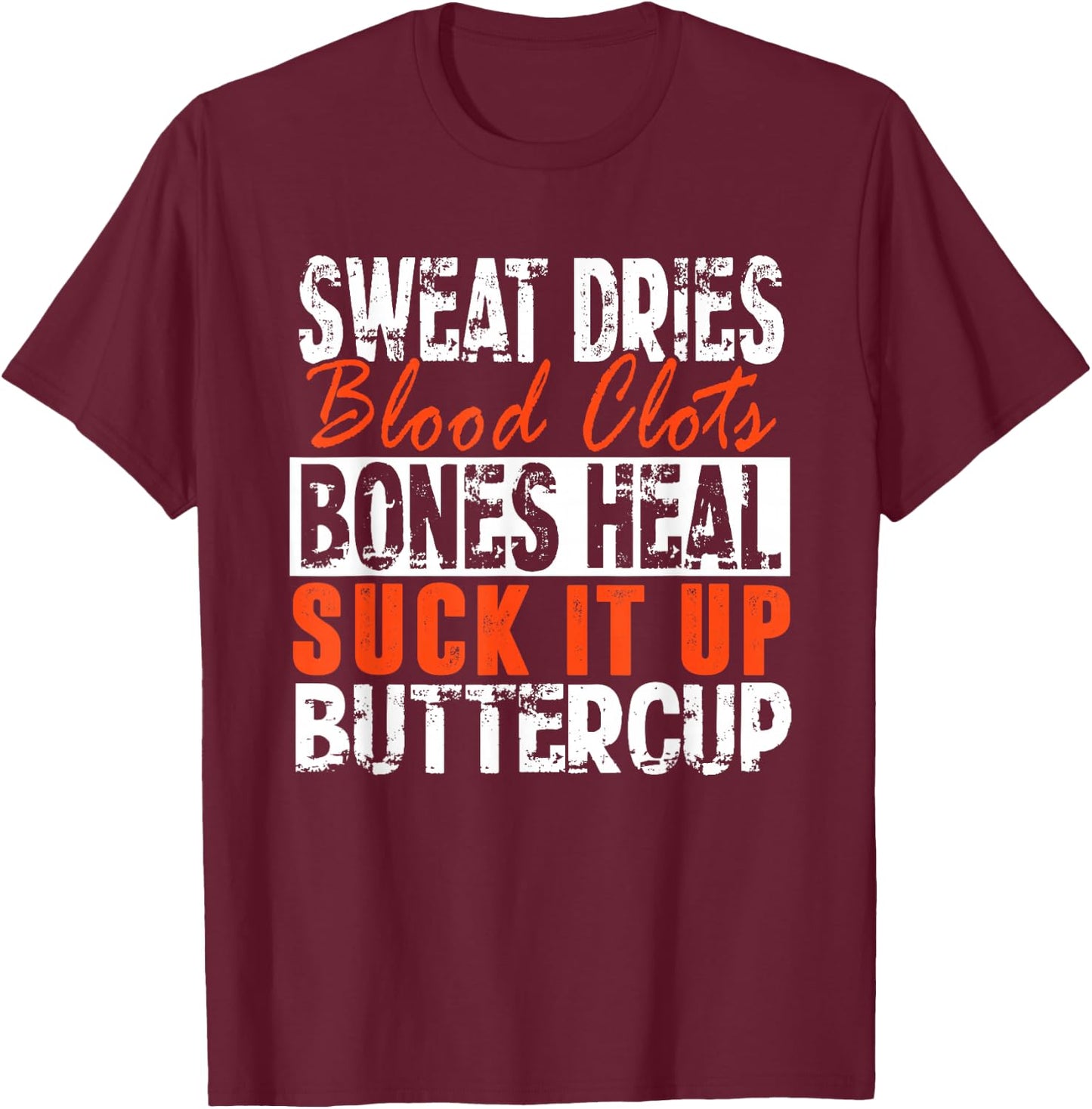 Sweat Dries Blood Clots Suck It Up Buttercup T-Shirt - T-Shirt | Maroon
