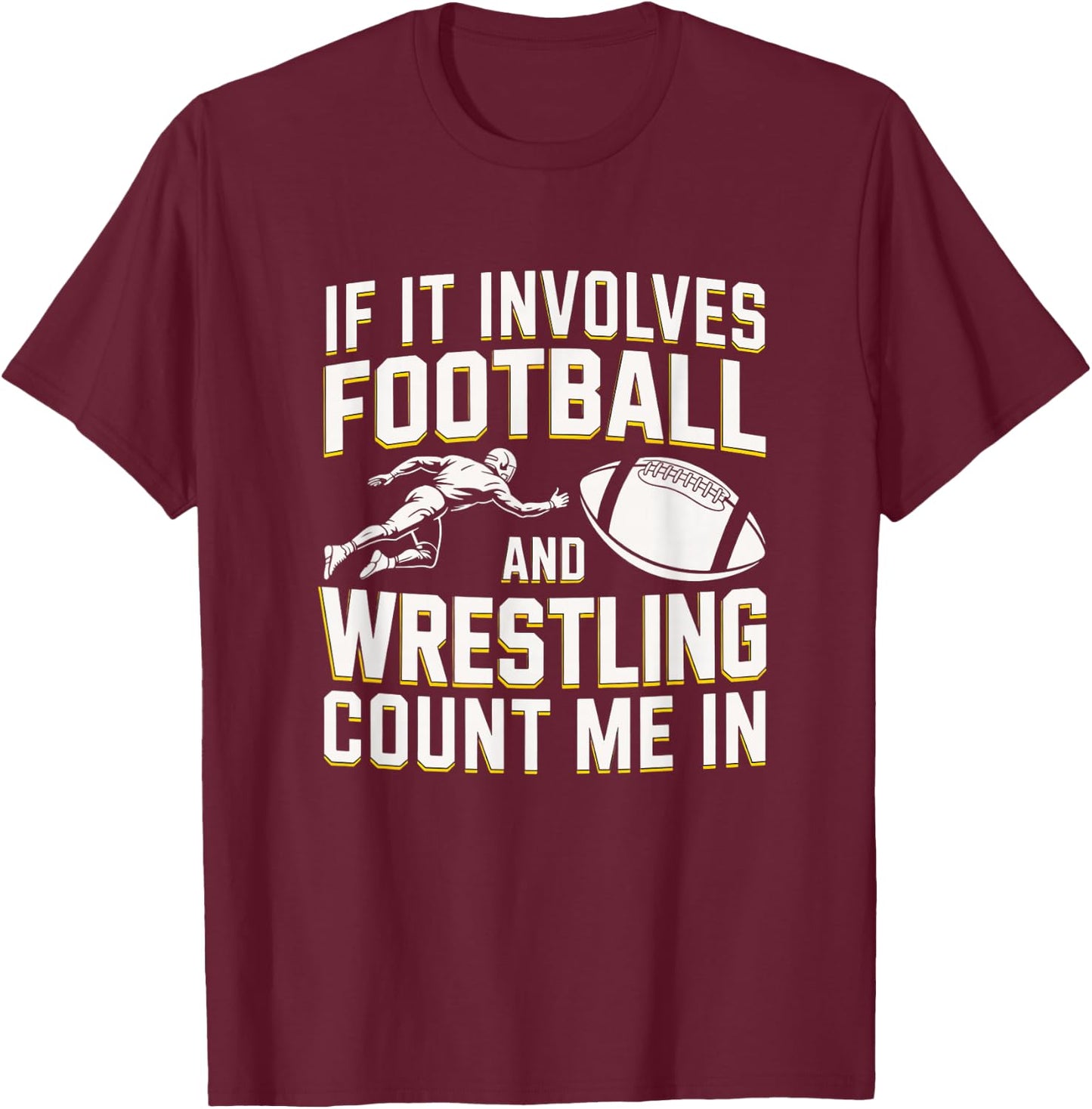 If It Involves Football and Wrestling Count Me in T-Shirt - T-Shirt | Maroon