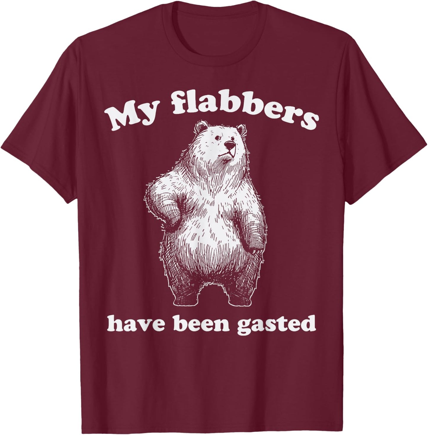 My Flabbers Have Been Gasted Bear Funny Meme T-Shirt - T-Shirt | Maroon