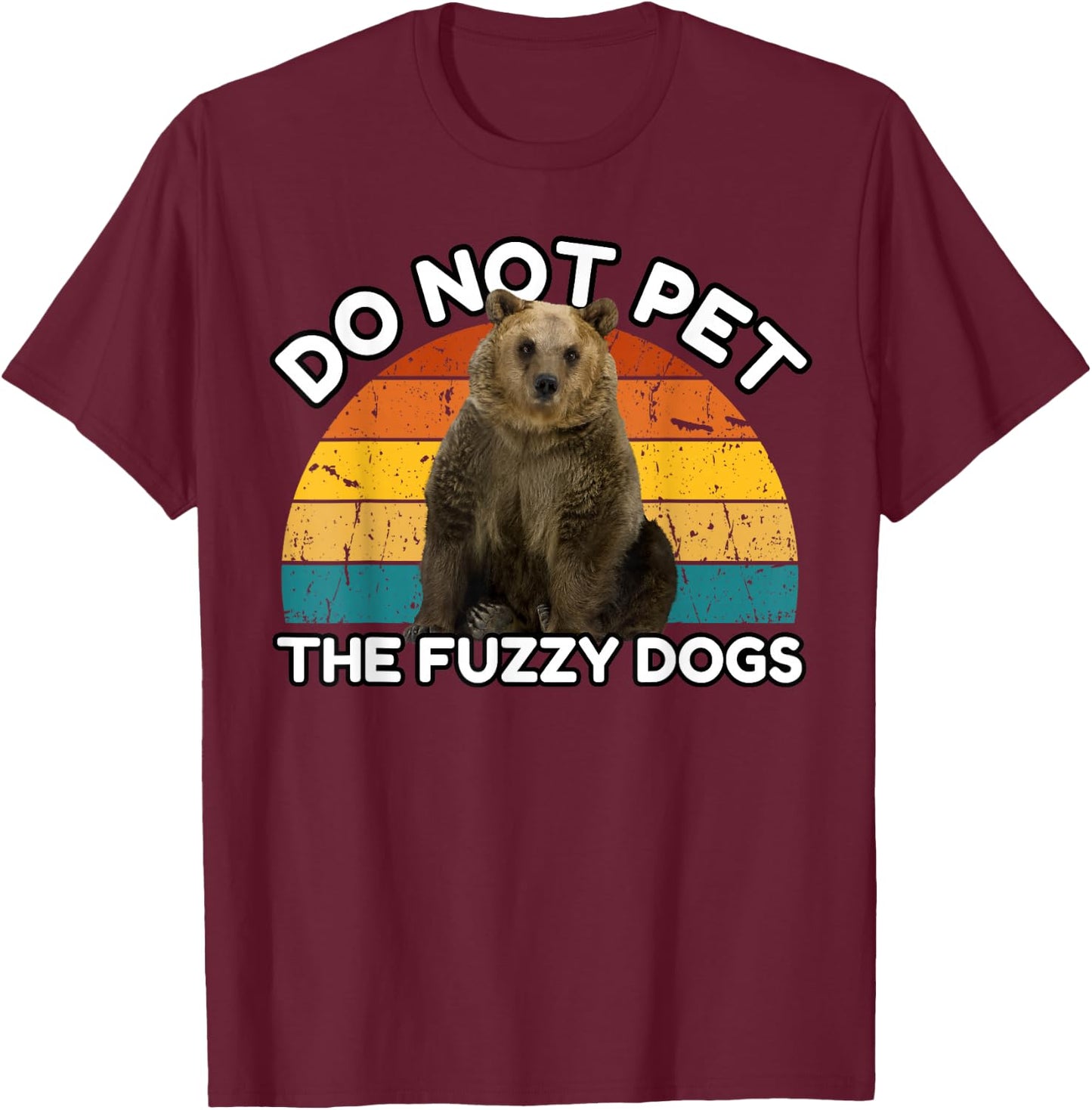 Do Not Pet The Fuzzy Dogs Funny Retro Bear T-Shirt - T-Shirt | Maroon