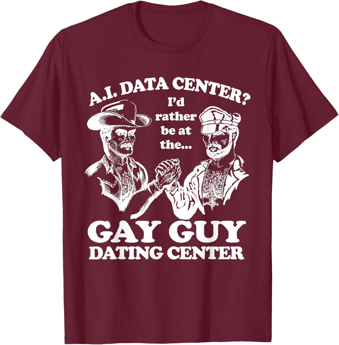 AI Data Center I'd Rather Be At The Gay Guy Dating Center T-Shirt - T-Shirt | Maroon