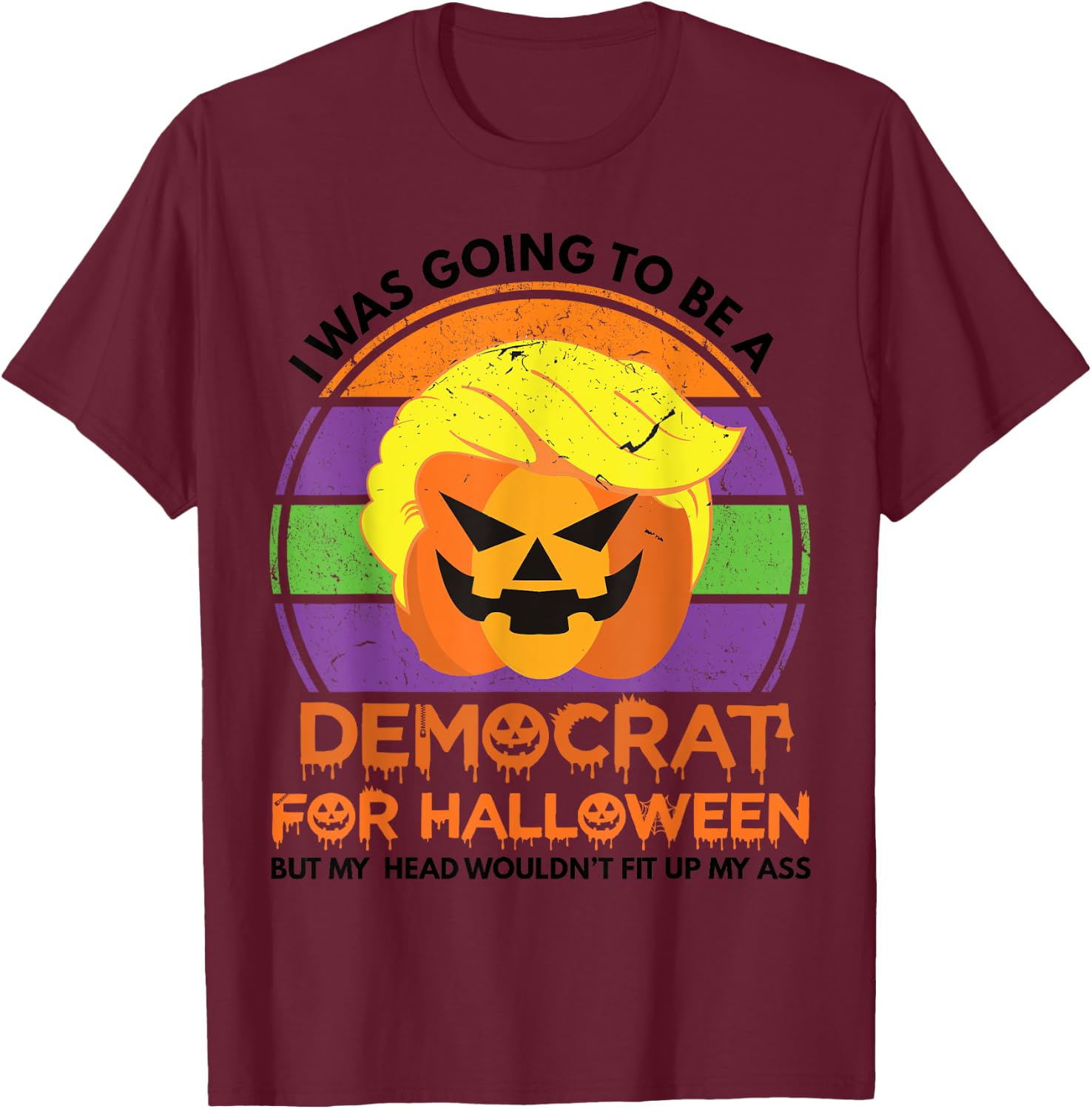 I Was Going To Be A Democrat For Halloween Funny Trumpkin T-Shirt - T-Shirt | Maroon