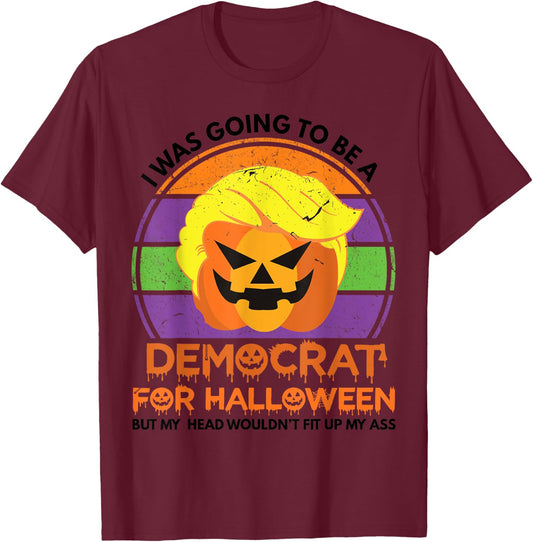 I Was Going To Be A Democrat For Halloween Funny Trumpkin T-Shirt - T-Shirt | Maroon