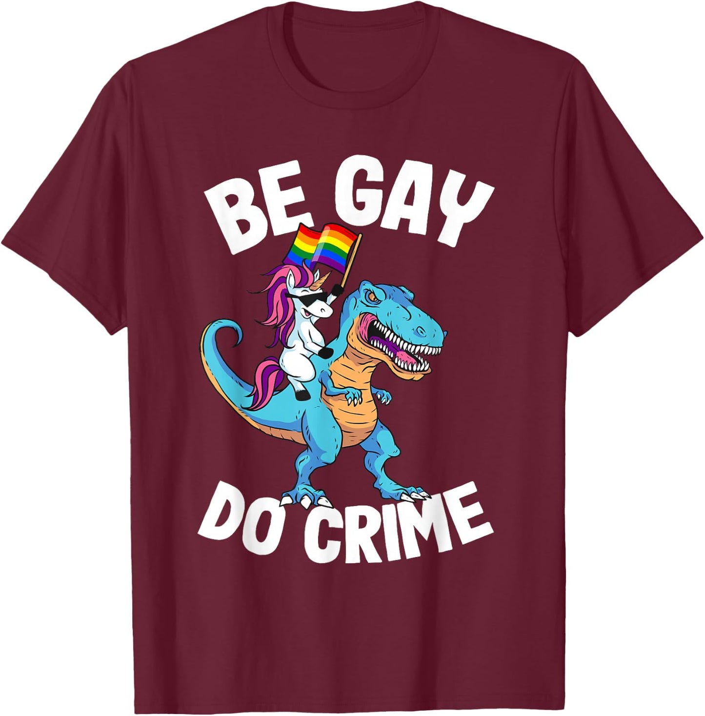 Unicorn Riding Dinosaur Pride Flag Be Gay Do Crime T-Shirt - T-Shirt | Maroon