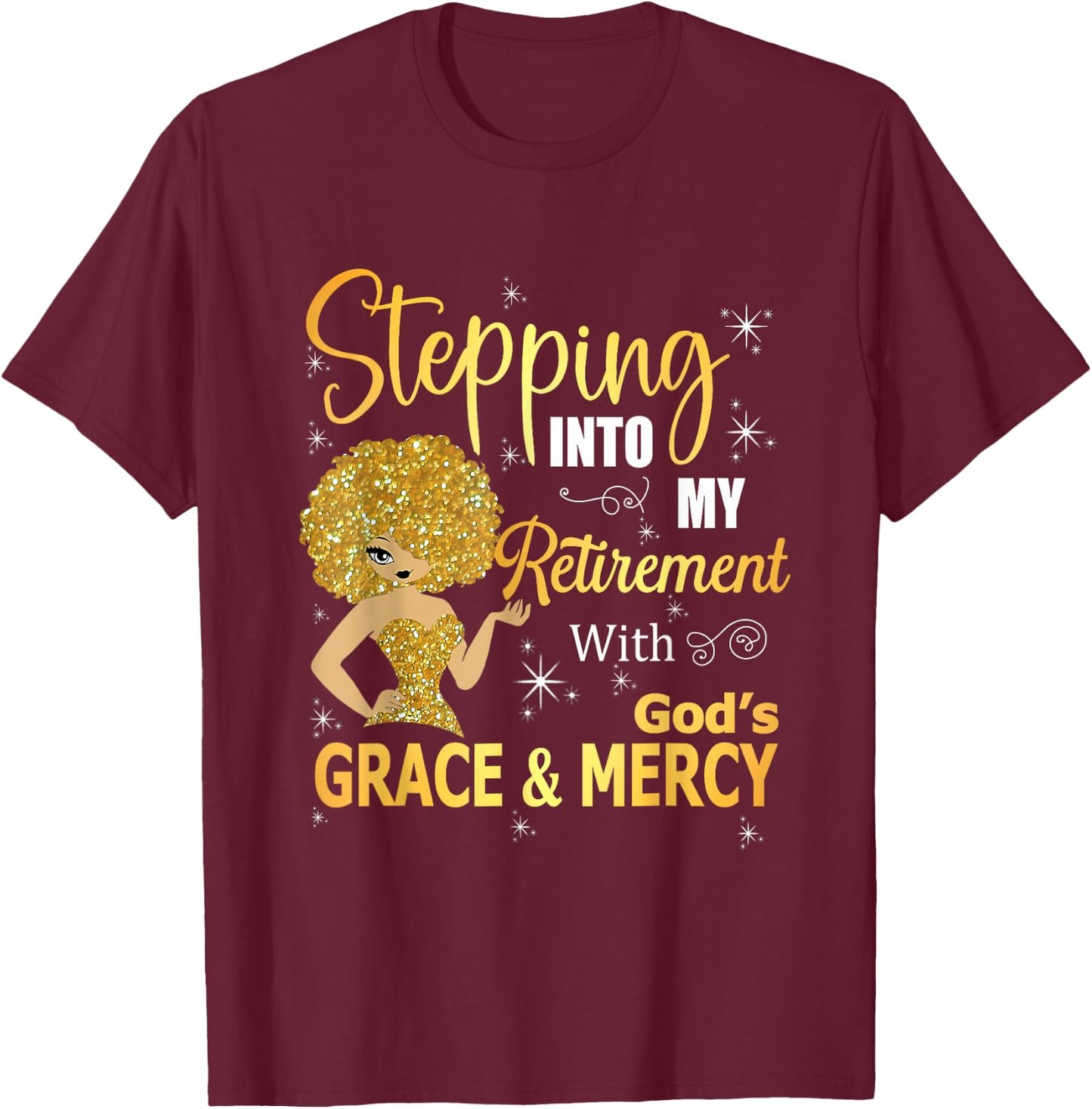 Stepping Into My Retirement With God's Grace And Mercy T-Shirt - T-Shirt | Maroon