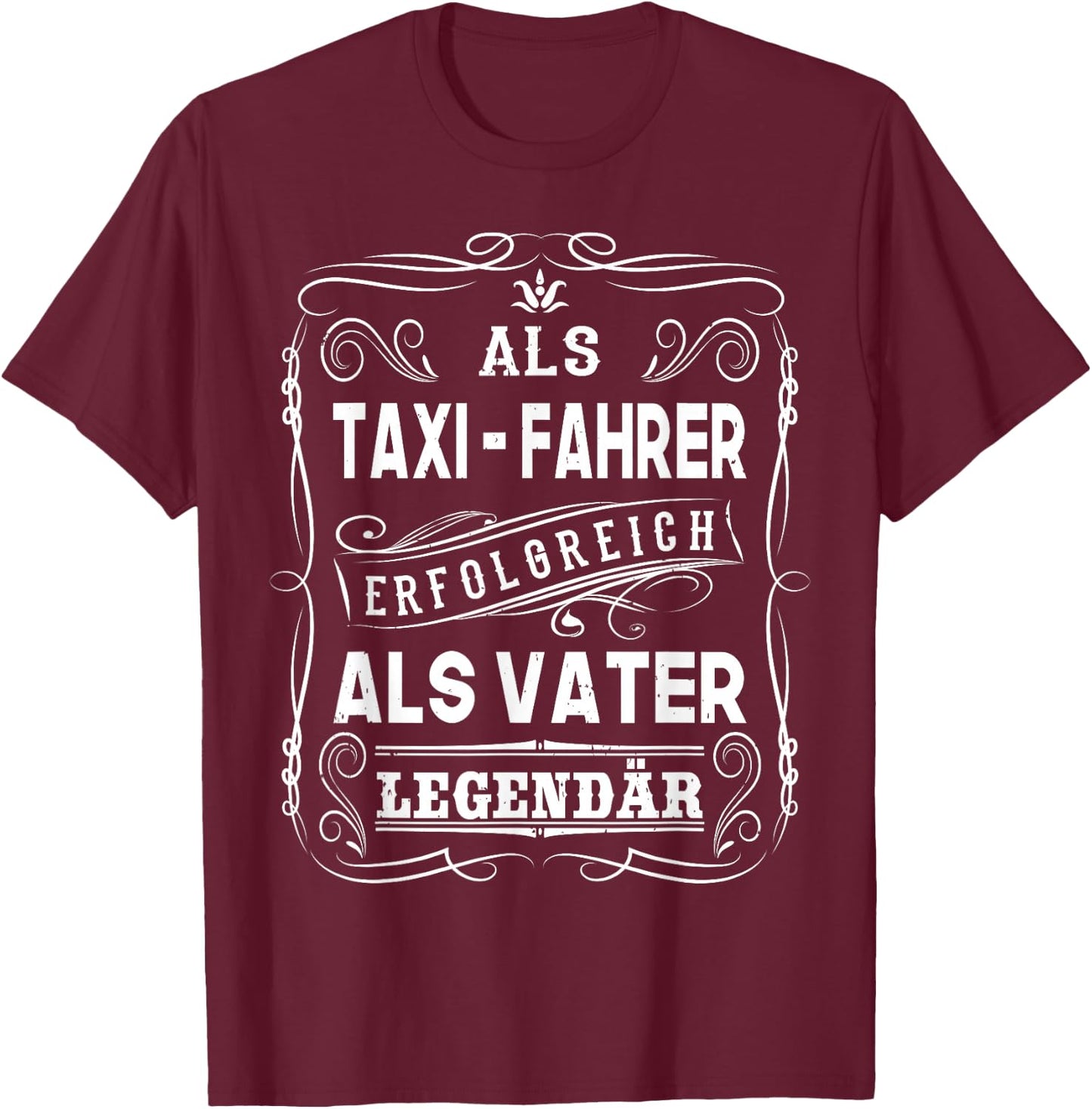 Als Taxi Fahrer erfolgreich als Vater Papa Legendär T-Shirt - T-Shirt | Maroon