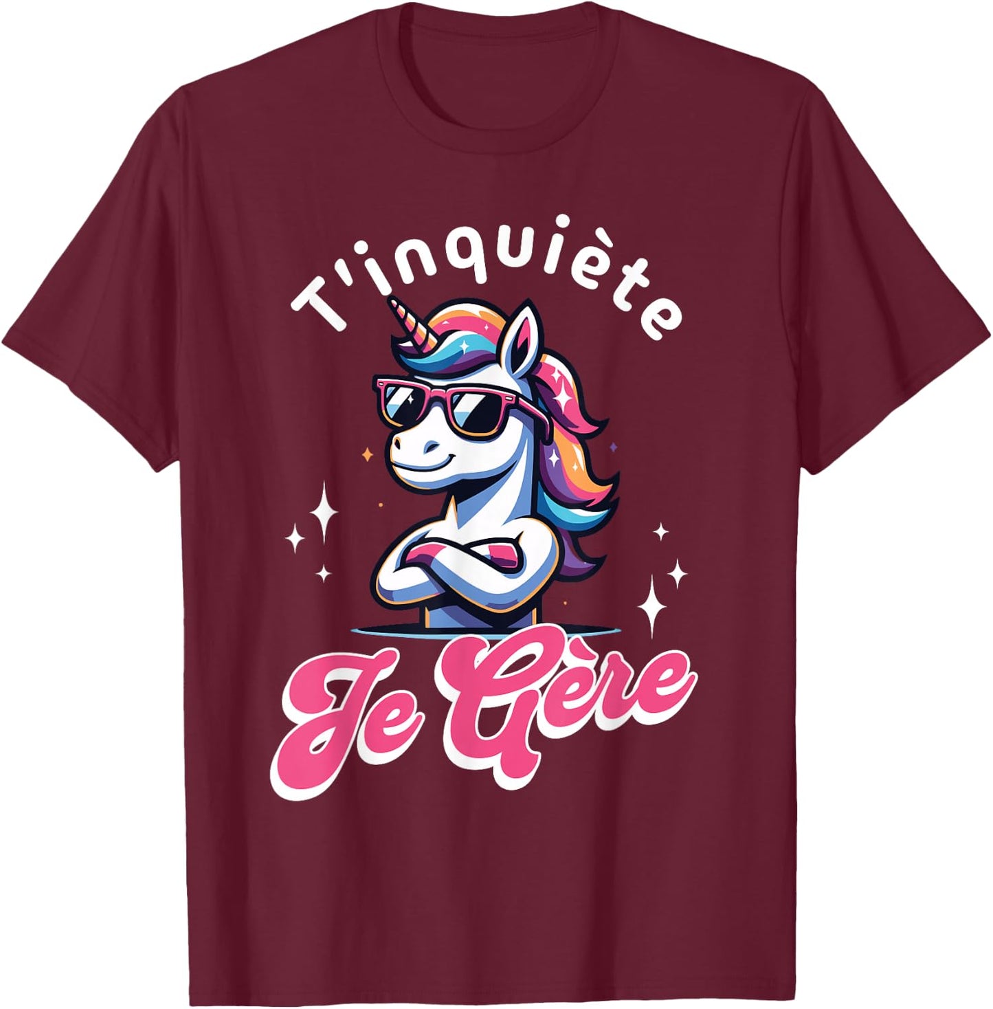 T'inquiète Je Gère Licorne Cool Cadeau Magique et Fun , Black, S T-Shirt - T-Shirt | Maroon