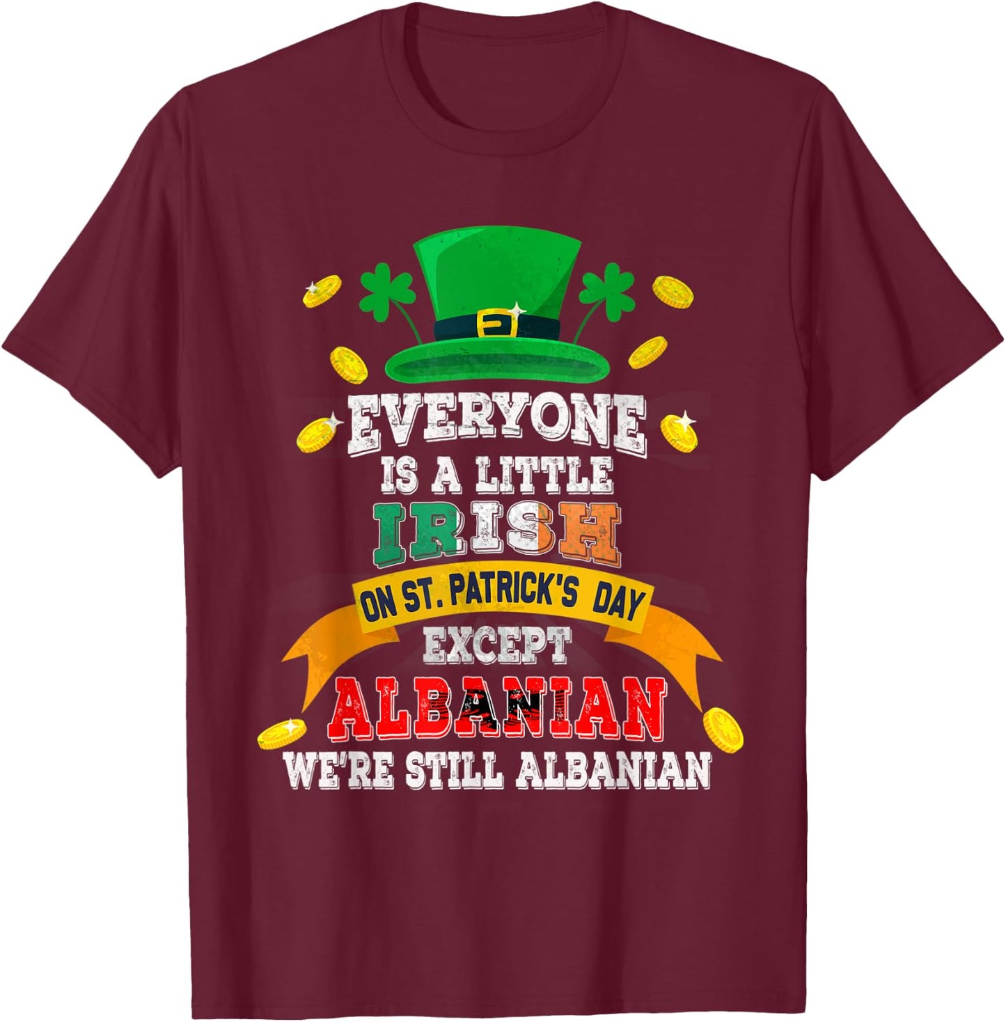 Everyone Is A Little Irish On St Patricks Day Albanian T-Shirt - T-Shirt | Maroon