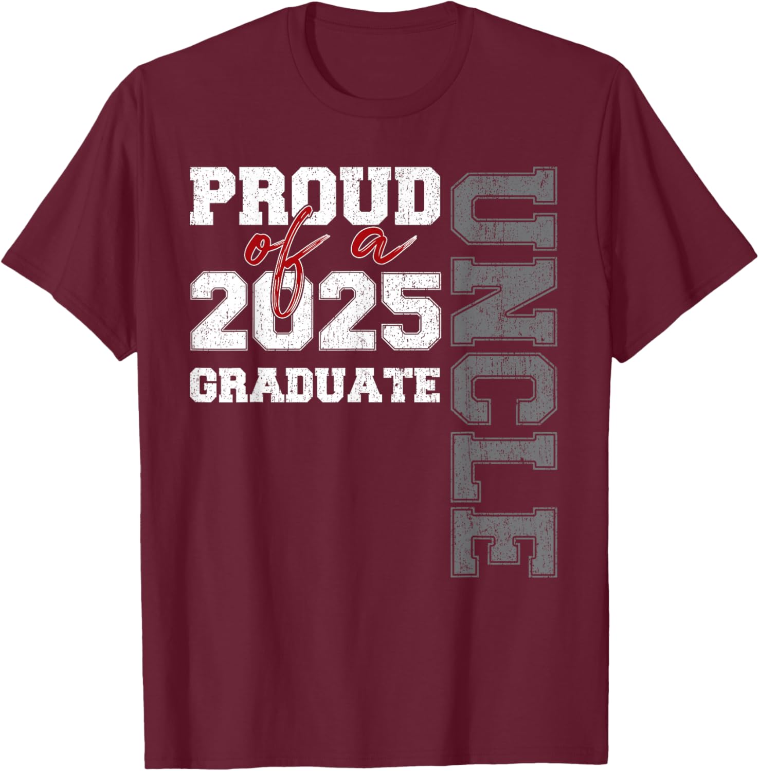 Uncle Senior 2025 Proud of a Class of 2025 Graduate T-Shirt - T-Shirt | Maroon