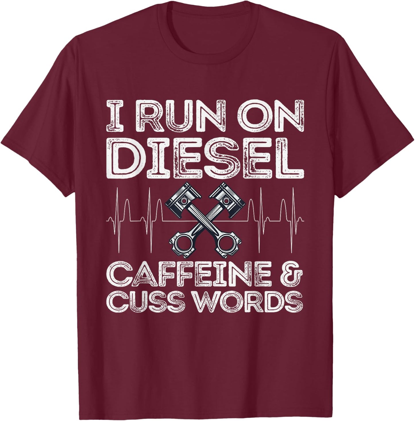 I Run On Diesel Caffeine And Cuss Words Funny Diesel T-Shirt - T-Shirt | Maroon