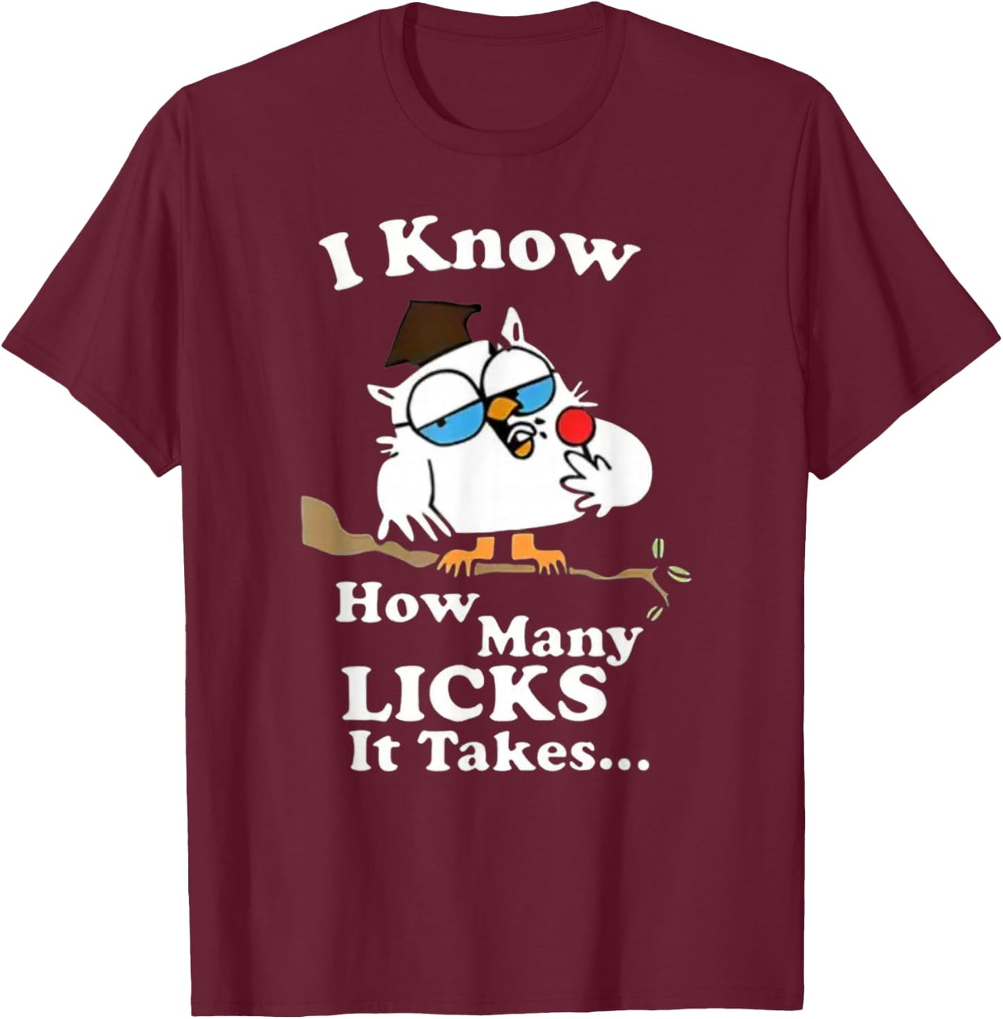 I Know How Many Licks It Takes – Lollipop Joke Owl Graphic T-Shirt - T-Shirt | Maroon