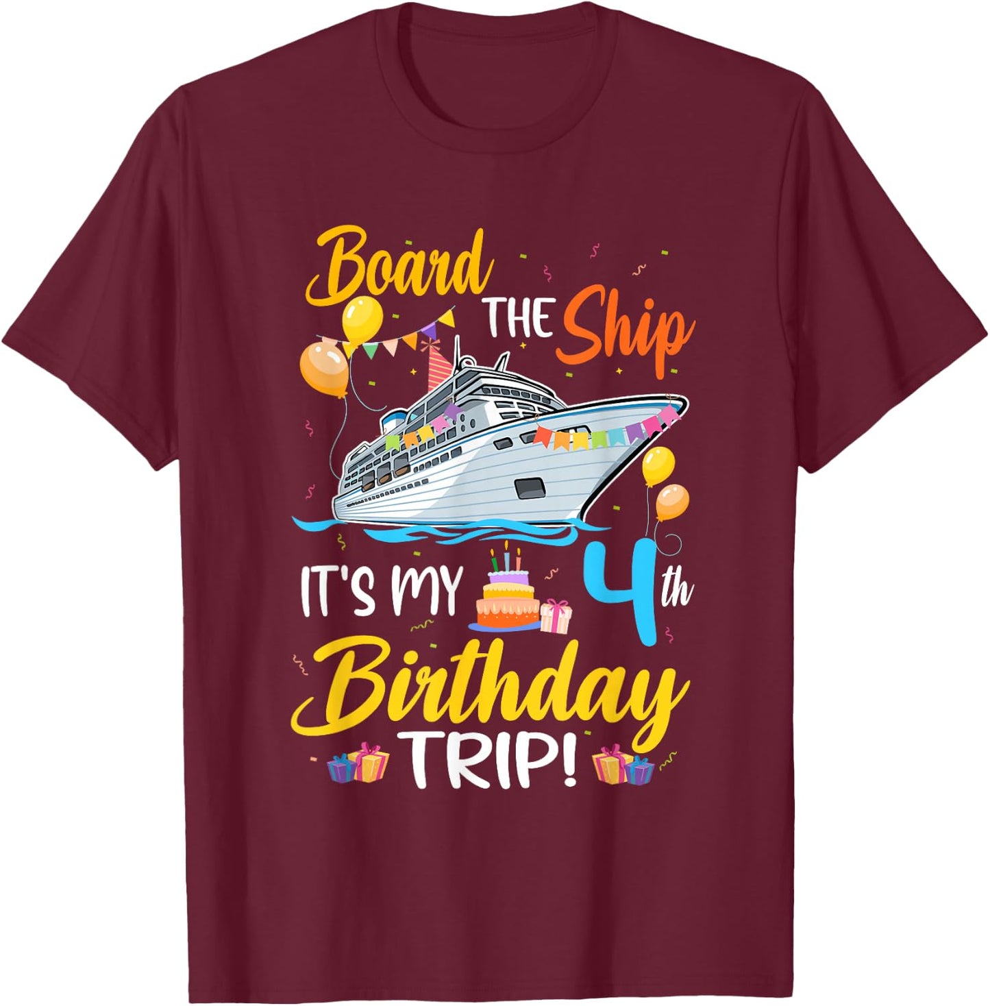 Board The Ship It's My 4th Birthday Trip Cruise Party T-Shirt - T-Shirt | Maroon