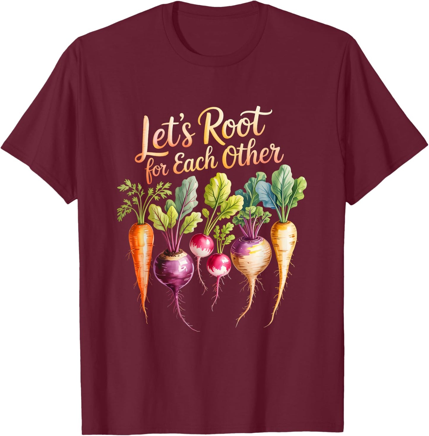 Funny Let's Root for Each Other and Watch Each Other Grow T-Shirt - T-Shirt | Maroon