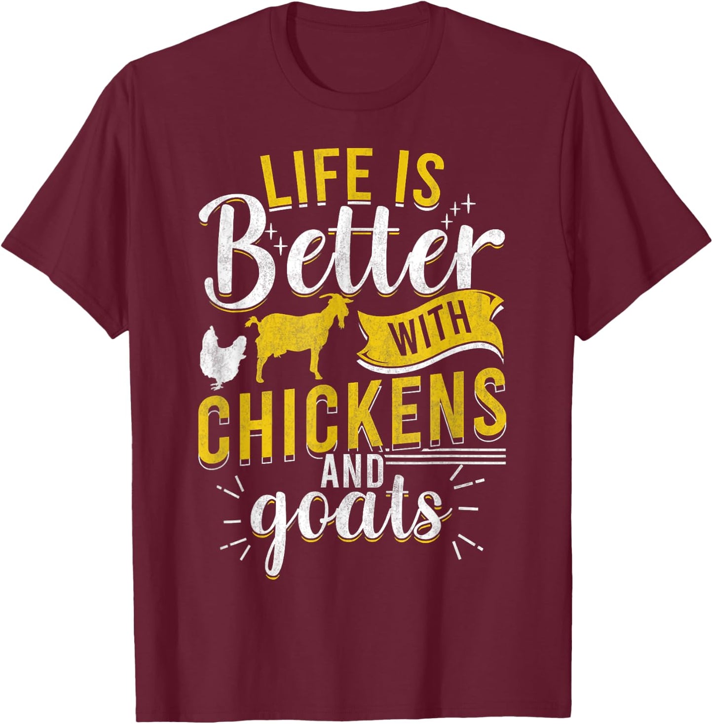 Goats Chickens L.ife Is Better Funny Farmer Humor Ranch T-Shirt - T-Shirt | Maroon