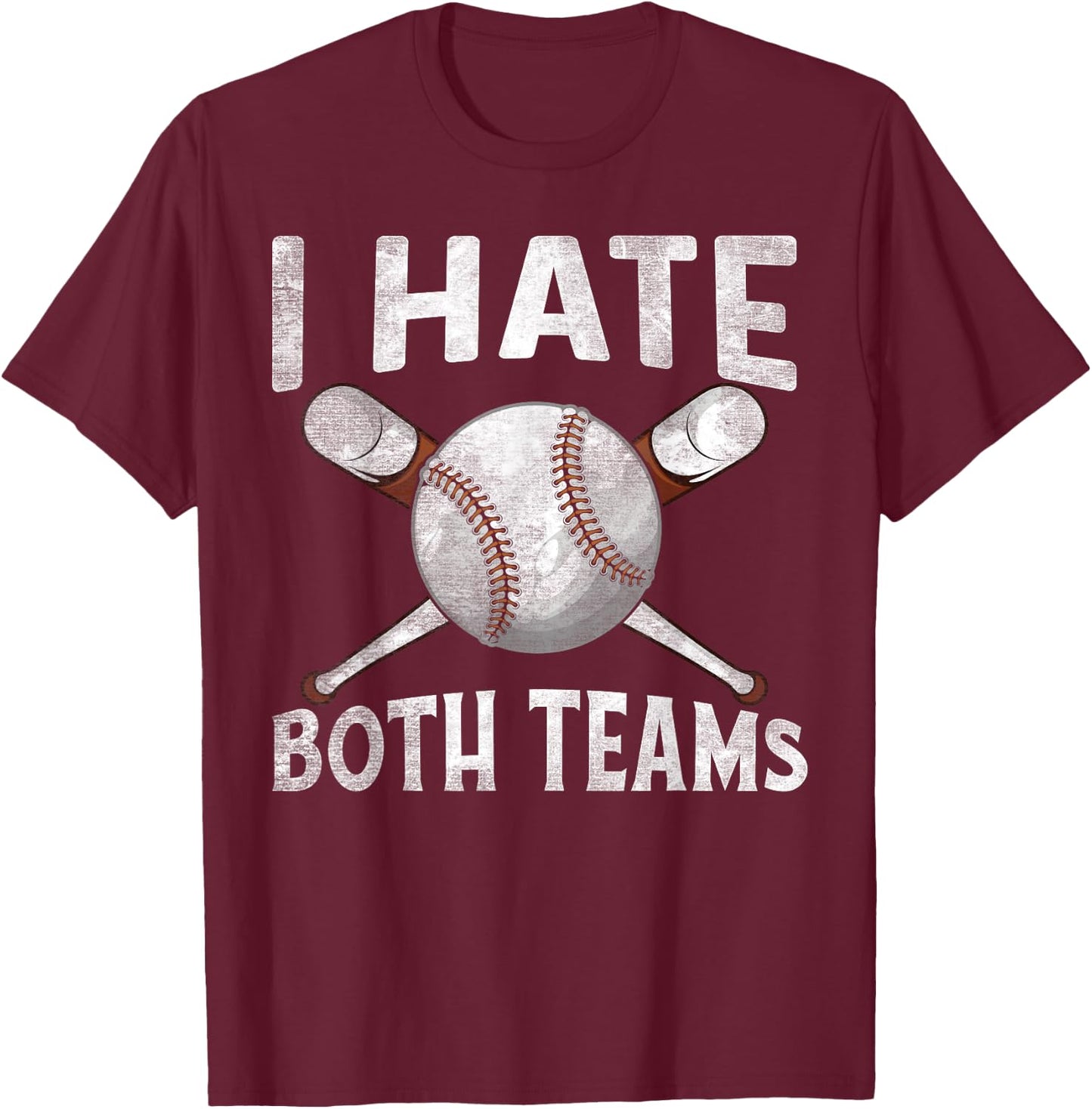 I Hate Both Teams Baseball Sports Fans Novelty T-Shirt - T-Shirt | Maroon