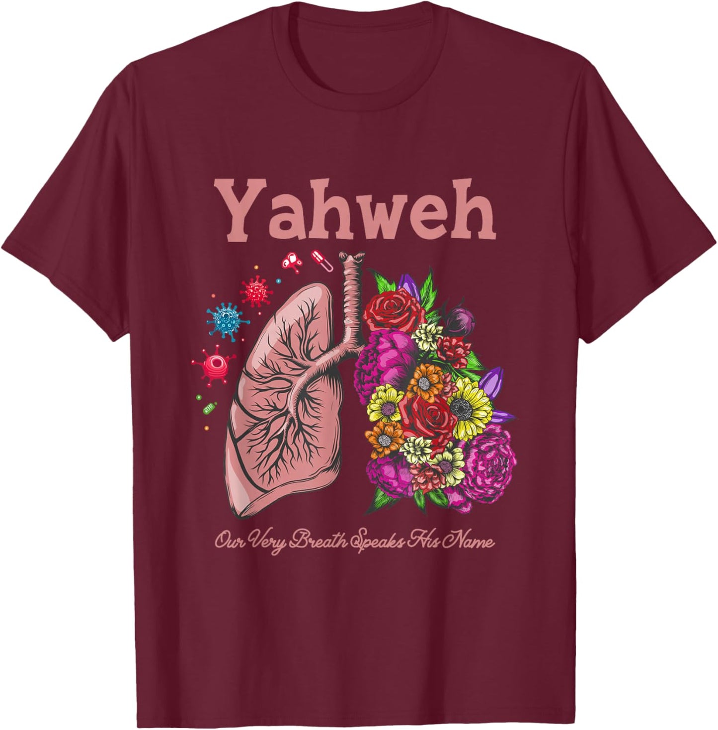 Yahweh Our Very Breath Speaks His Name Floral Lung Flowers T-Shirt - T-Shirt | Maroon