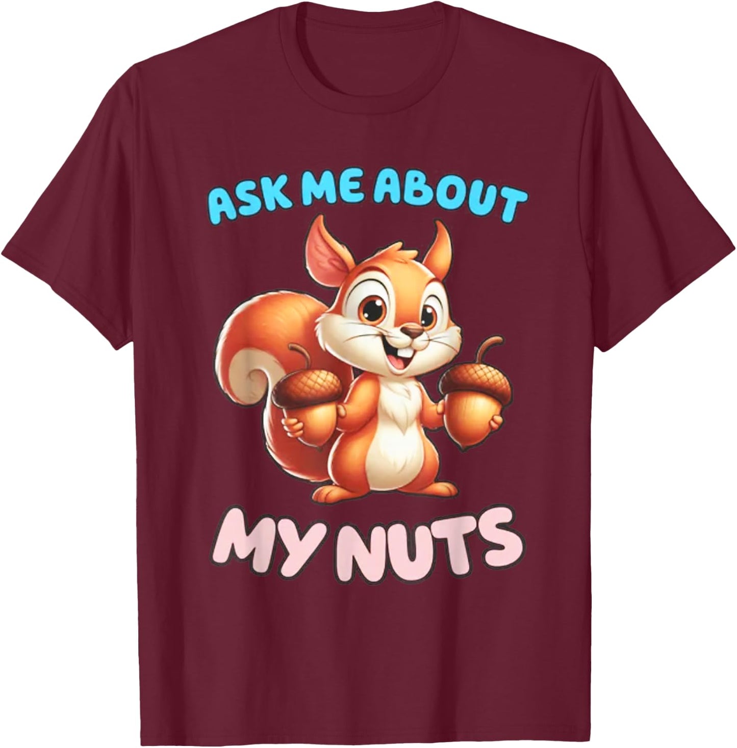 Ask Me about my Nuts Squirrel T-Shirt - T-Shirt | Maroon