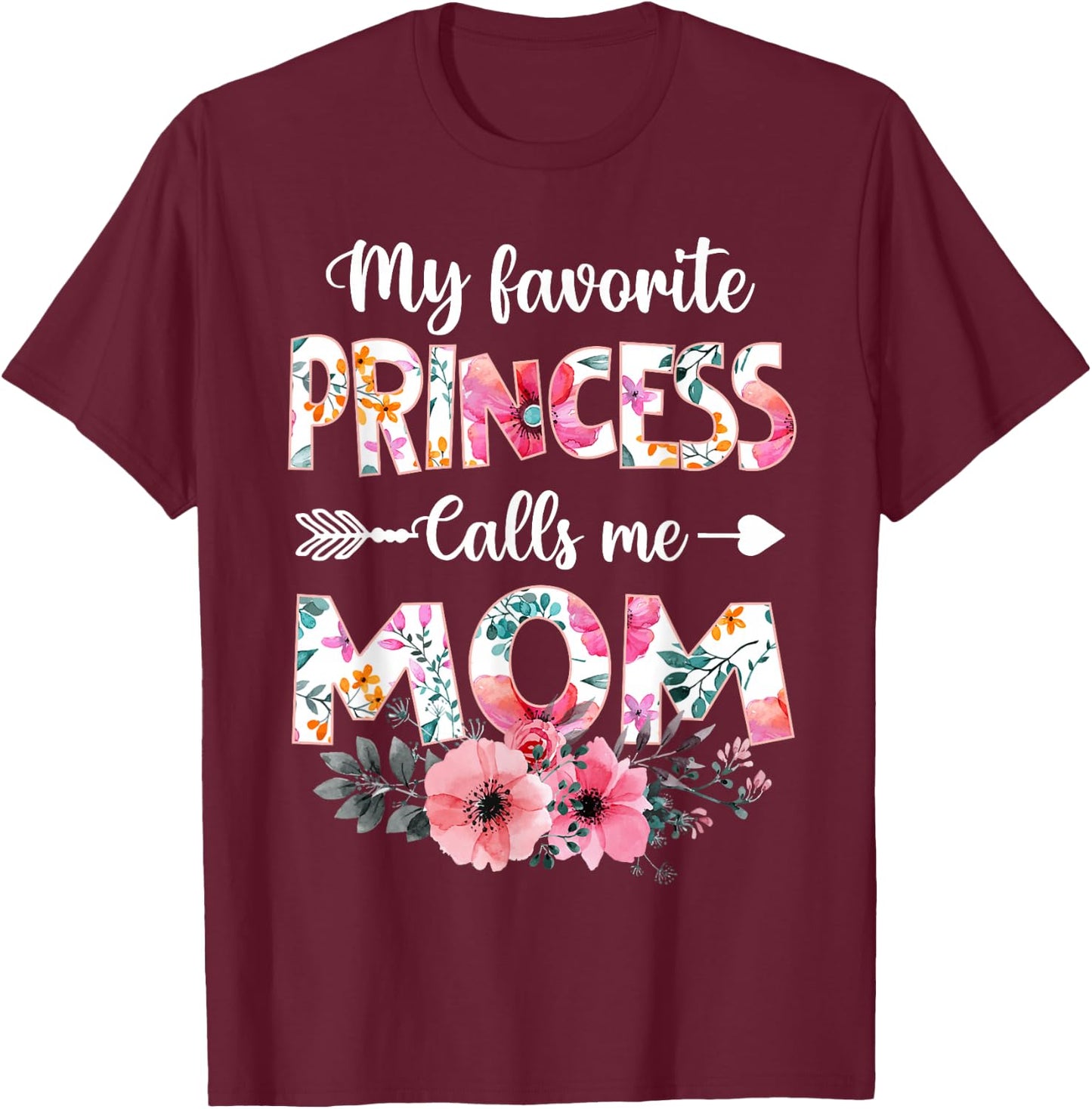 My Favorite Princess Calls Me Mom Shirt Daughter Mothers Day T-Shirt - T-Shirt | Maroon