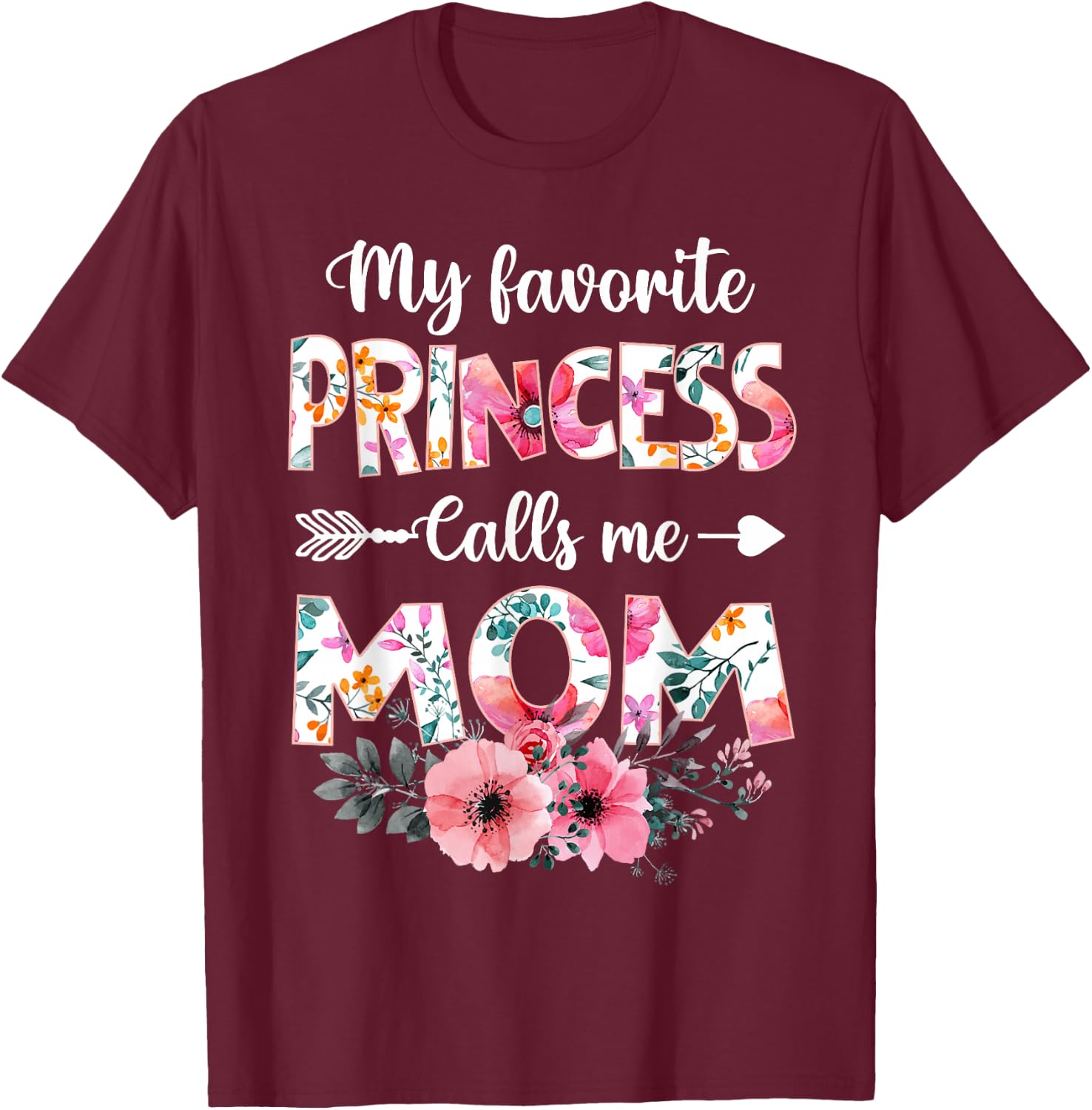 My Favorite Princess Calls Me Mom Shirt Daughter Mothers Day T-Shirt - T-Shirt | Maroon