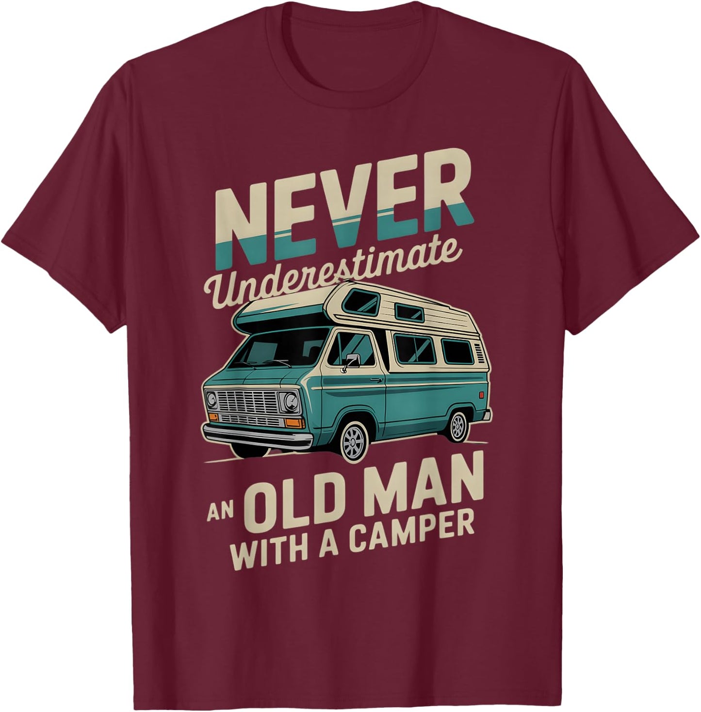 Funny Camping Never Underestimate An Old Man With RV Camper T-Shirt - T-Shirt | Maroon