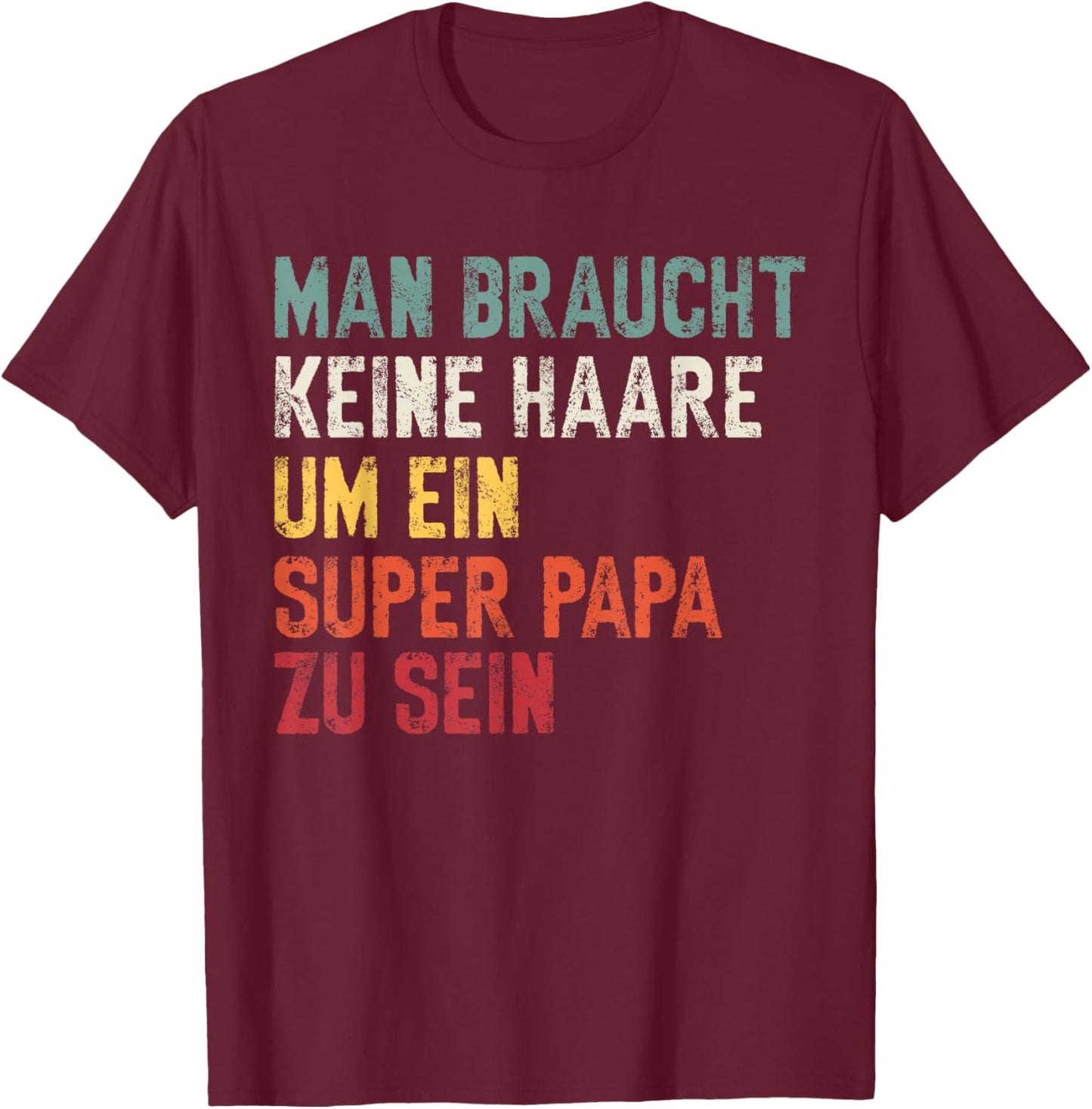 Vatertag Keine Haare Um Ein Super Papa Zu Sein Dad T-Shirt - T-Shirt | Maroon