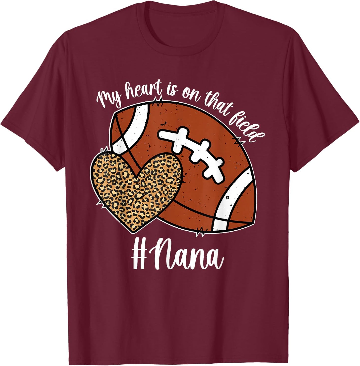 My Heart is On That Field Football Nana of A Football Player T-Shirt - T-Shirt | Maroon