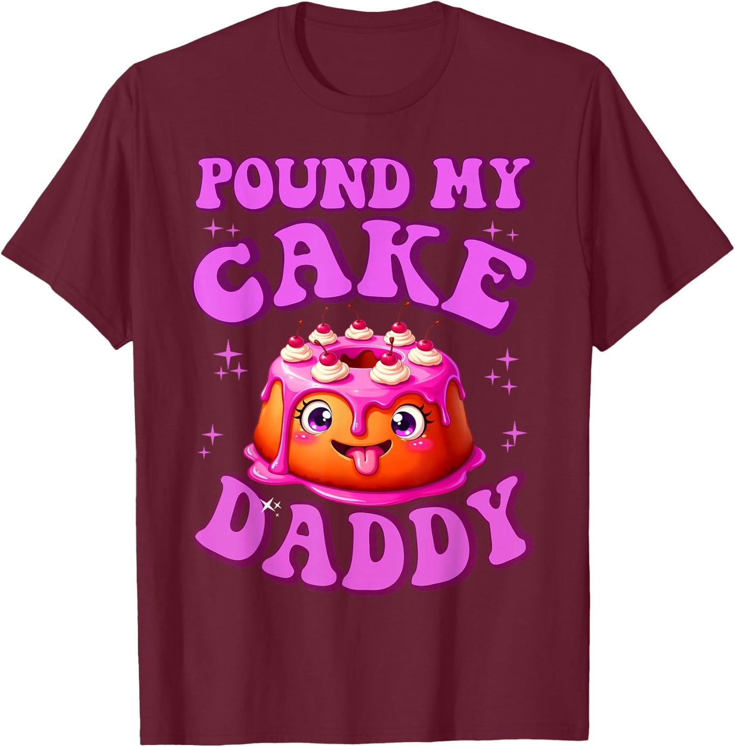 Pound My Cake Daddy Embarrassing Adult Humor Inappropriate T-Shirt - T-Shirt | Maroon
