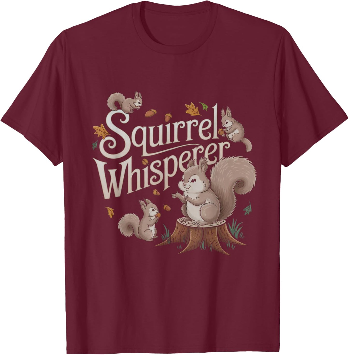 Squirrel Whisperer Design Idea T-Shirt - T-Shirt | Maroon