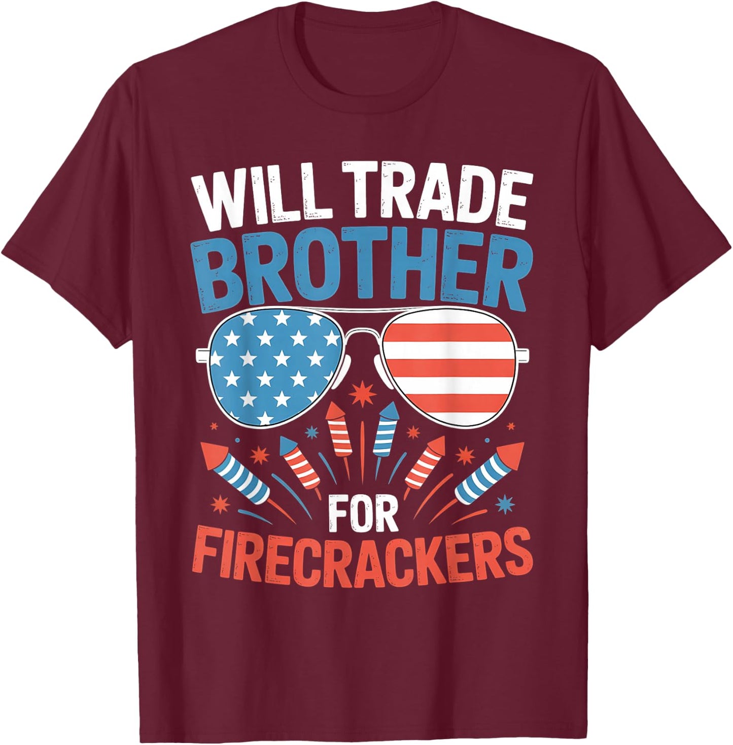 Will Trade Brother For Firecrackers Funny 4th Of July Kids T-Shirt - T-Shirt | Maroon