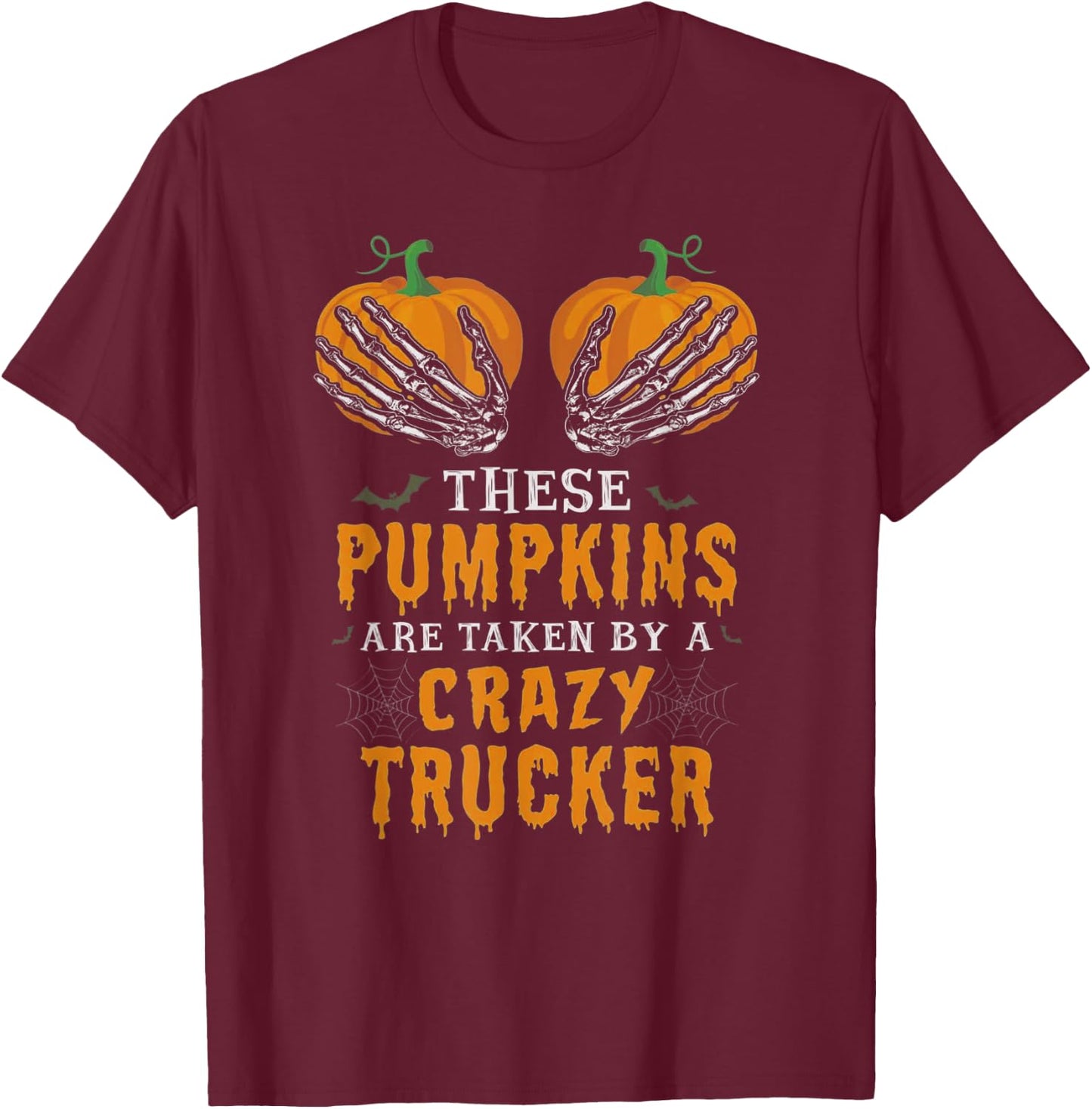These Pumpkins Are Taken By A Crazy Trucker T-Shirt - T-Shirt | Maroon