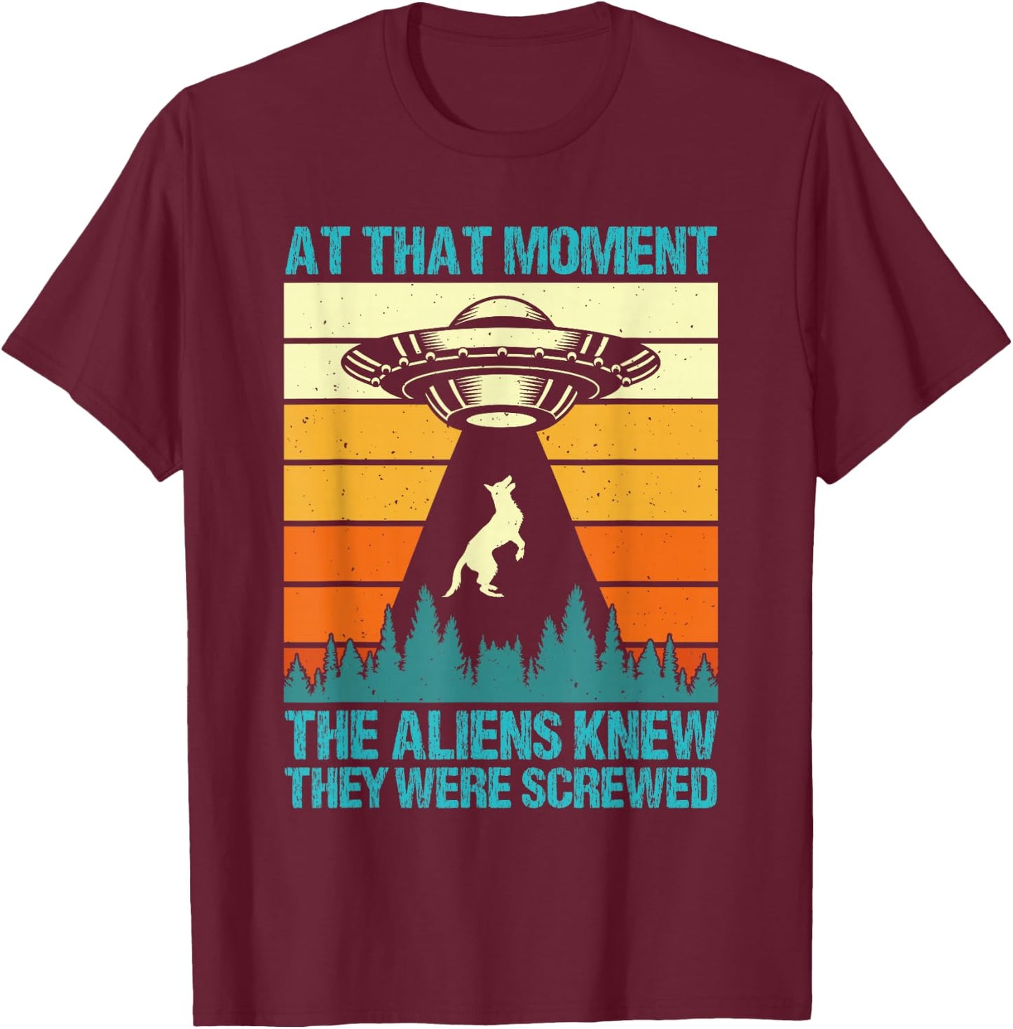 Malinois AT THAT MOMENT ALIENS KNEW THEY SCREWED Vintage T-Shirt - T-Shirt | Maroon