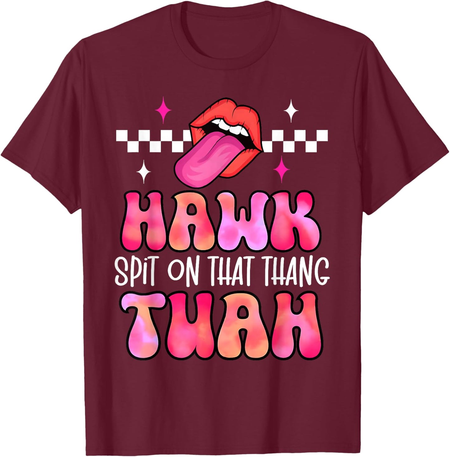 Hawk Tuah Spit On That Thang - Hawk Tush Spit on that Thing T-Shirt - T-Shirt | Maroon