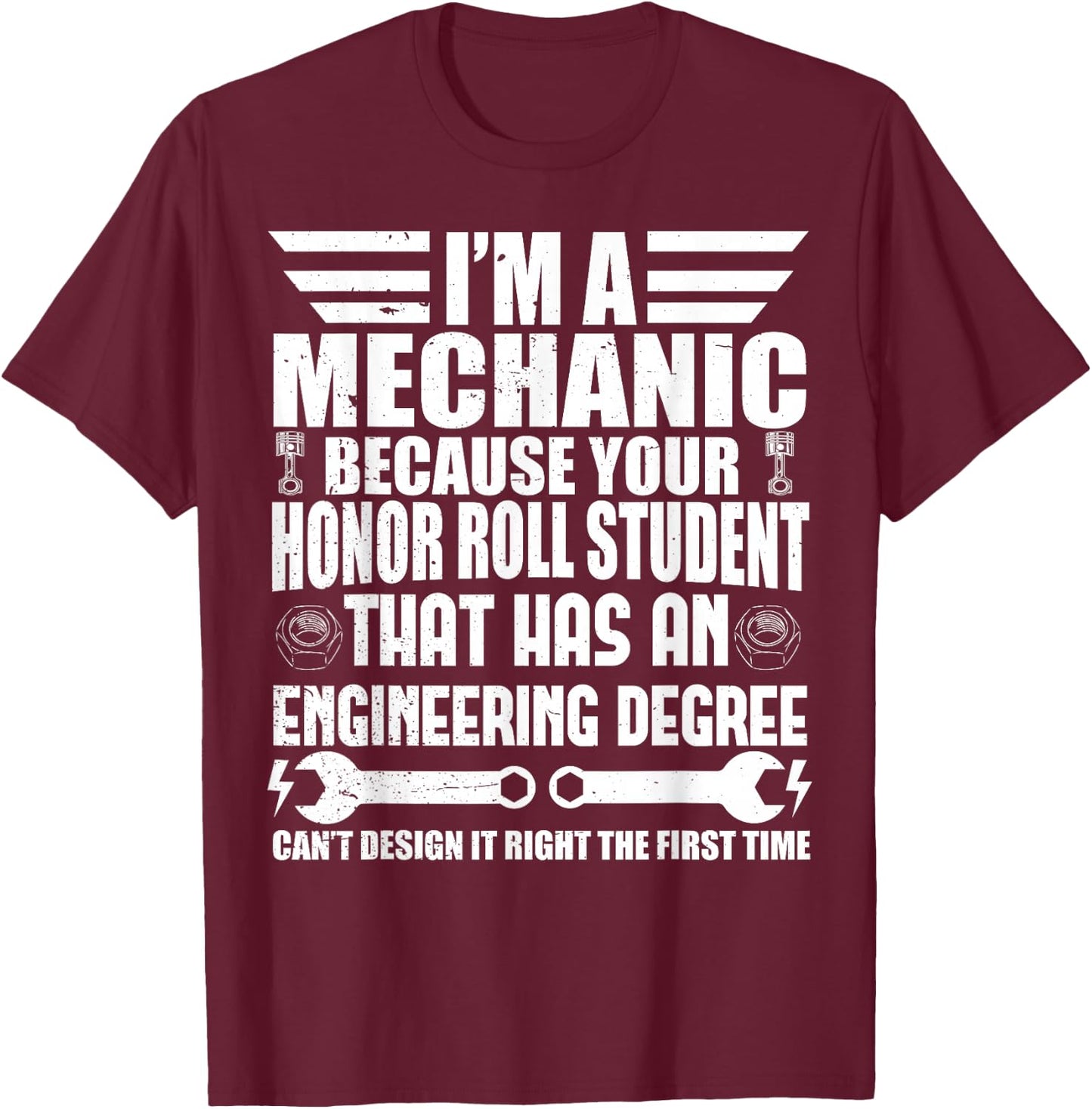 I'm A Mechanic Because Your Honor Roll Student Mechanic T-Shirt - T-Shirt | Maroon