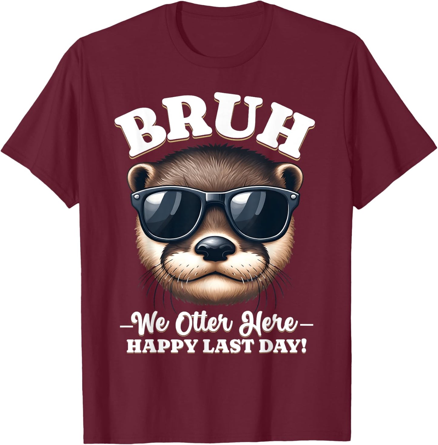 Bruh We Out Teacher Day of School Last We Outta Here Otter T-Shirt - T-Shirt | Maroon