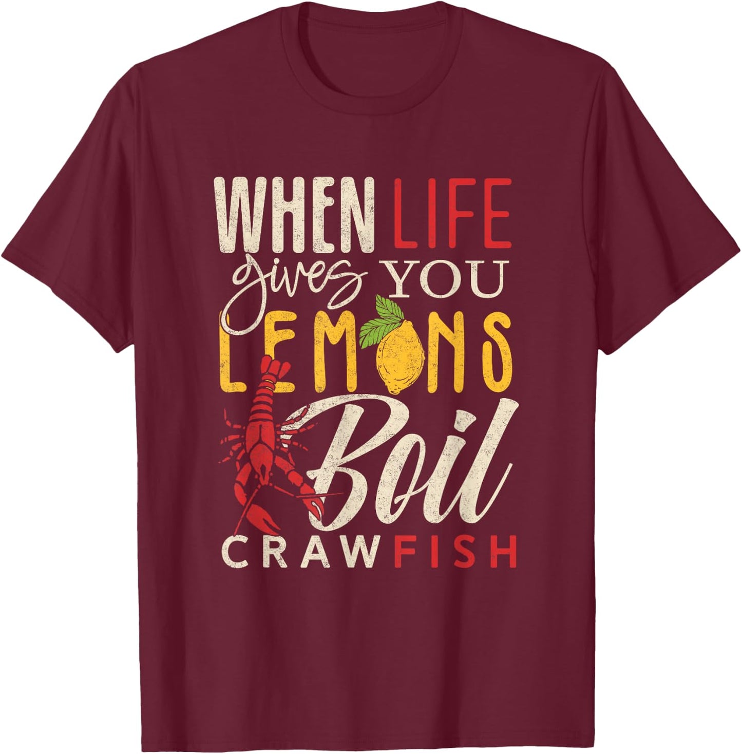 Crawfish Boil When Life Gives You Lemons Crayfish Festival T-Shirt - T-Shirt | Maroon