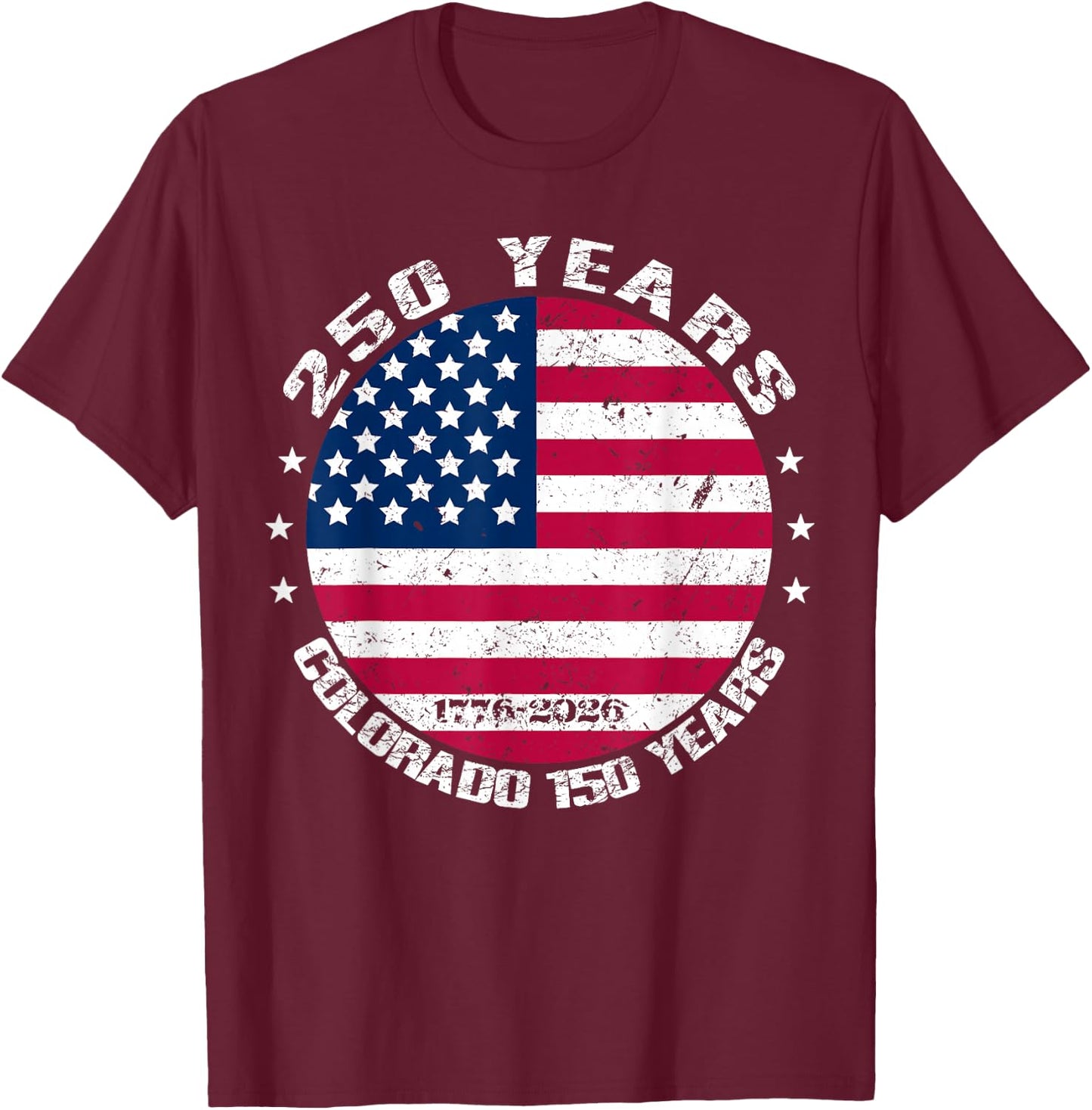 America 250 Colorado 150 Years American Flag 4th of July T-Shirt - T-Shirt | Maroon