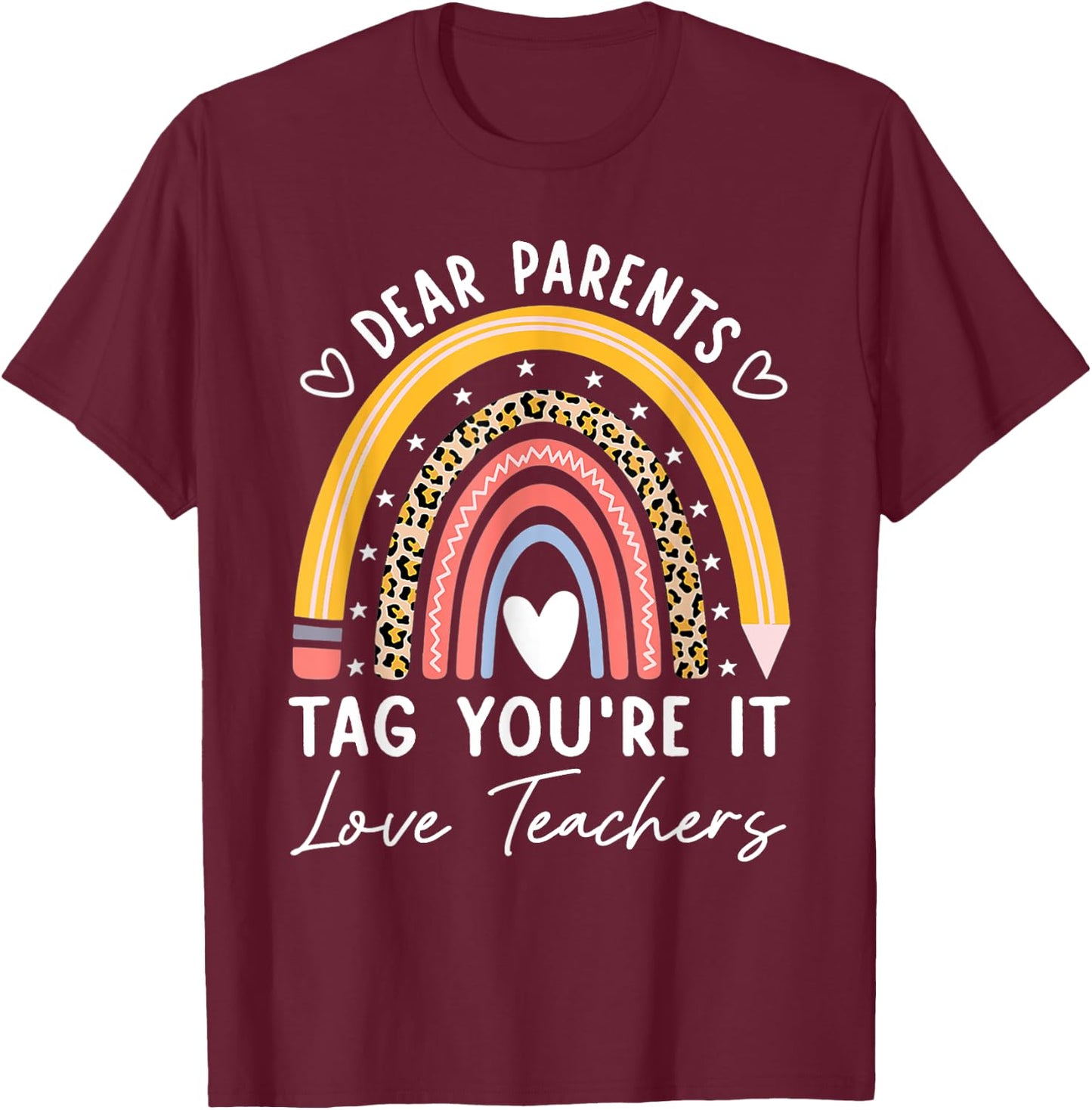 Dear Parents Tag You're It Love Teachers Leopard Rainbow T-Shirt - T-Shirt | Maroon