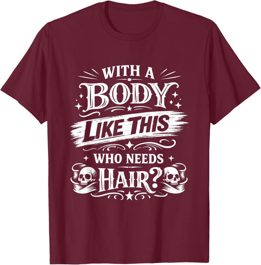 Funny with A Body Like This Who Needs Hair Vintage Joke T-Shirt - T-Shirt | Maroon
