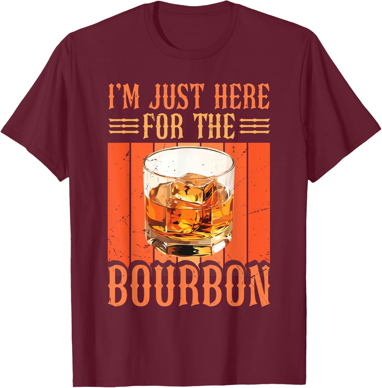 Whiskey Lover Bourbon Tasting I'm Just Here For The Bourbon T-Shirt - T-Shirt | Maroon